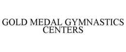 GOLD MEDAL GYMNASTICS CENTERS trademark