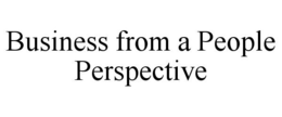 BUSINESS FROM A PEOPLE PERSPECTIVE trademark