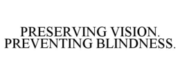 PRESERVING VISION. PREVENTING BLINDNESS. trademark