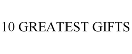 10 GREATEST GIFTS trademark