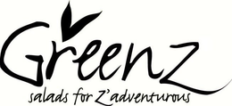 GREENZ SALADS FOR Z'ADVENTUROUS trademark