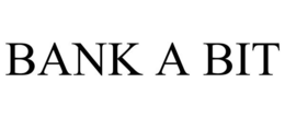 BANK A BIT trademark