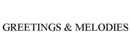GREETINGS & MELODIES trademark