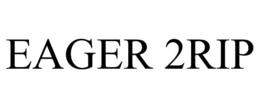 EAGER 2RIP trademark