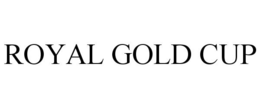 ROYAL GOLD CUP trademark