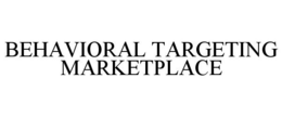 BEHAVIORAL TARGETING MARKETPLACE trademark