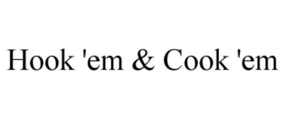 HOOK 'EM & COOK 'EM trademark