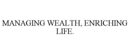 MANAGING WEALTH, ENRICHING LIFE. trademark