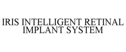 IRIS INTELLIGENT RETINAL IMPLANT SYSTEM trademark