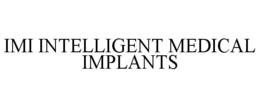 IMI INTELLIGENT MEDICAL IMPLANTS trademark