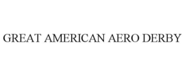 GREAT AMERICAN AERO DERBY trademark