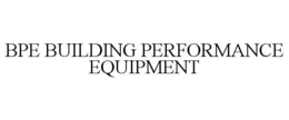 BPE BUILDING PERFORMANCE EQUIPMENT trademark