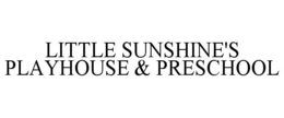 LITTLE SUNSHINE'S PLAYHOUSE & PRESCHOOL trademark