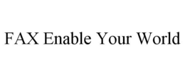 FAX ENABLE YOUR WORLD trademark
