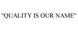 "QUALITY IS OUR NAME" trademark