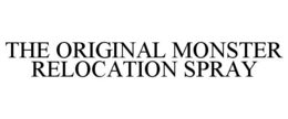 THE ORIGINAL MONSTER RELOCATION SPRAY trademark