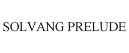 SOLVANG PRELUDE trademark