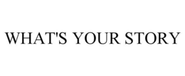 WHAT'S YOUR STORY trademark