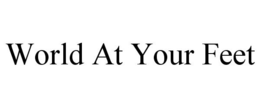 WORLD AT YOUR FEET trademark