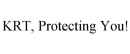 KRT, PROTECTING YOU! trademark
