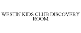 WESTIN KIDS CLUB DISCOVERY ROOM trademark