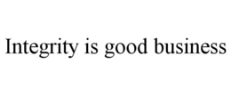 INTEGRITY IS GOOD BUSINESS trademark