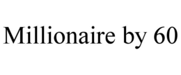 MILLIONAIRE BY 60 trademark