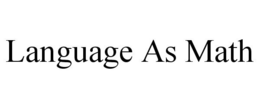 LANGUAGE AS MATH trademark