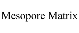 MESOPORE MATRIX trademark