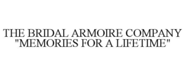 THE BRIDAL ARMOIRE COMPANY "MEMORIES FOR A LIFETIME" trademark
