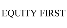 EQUITY FIRST trademark