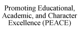 PROMOTING EDUCATIONAL, ACADEMIC, AND CHARACTER EXCELLENCE (PEACE) trademark