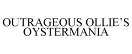 OUTRAGEOUS OLLIE'S OYSTERMANIA trademark