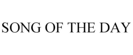 SONG OF THE DAY trademark