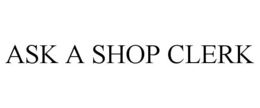 ASK A SHOP CLERK trademark