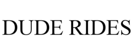 DUDE RIDES trademark