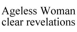 AGELESS WOMAN CLEAR REVELATIONS trademark