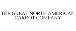 THE GREAT NORTH AMERICAN CARROT COMPANY trademark