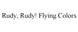 RUDY, RUDY! FLYING COLORS trademark