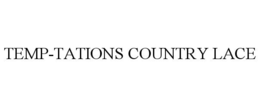 TEMP-TATIONS COUNTRY LACE trademark