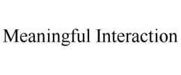 MEANINGFUL INTERACTION trademark