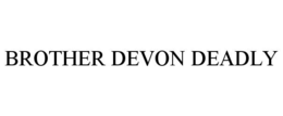 BROTHER DEVON DEADLY trademark