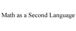 MATH AS A SECOND LANGUAGE trademark