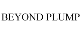 BEYOND PLUMP trademark