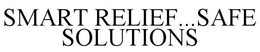 SMART RELIEF...SAFE SOLUTIONS trademark