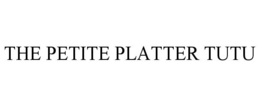 THE PETITE PLATTER TUTU trademark