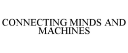 CONNECTING MINDS AND MACHINES trademark
