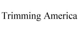 TRIMMING AMERICA trademark