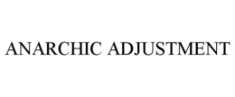 ANARCHIC ADJUSTMENT trademark