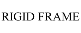 RIGID FRAME trademark